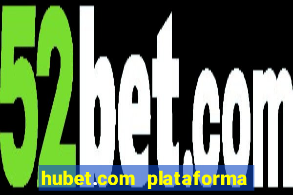 hubet.com plataforma de jogos